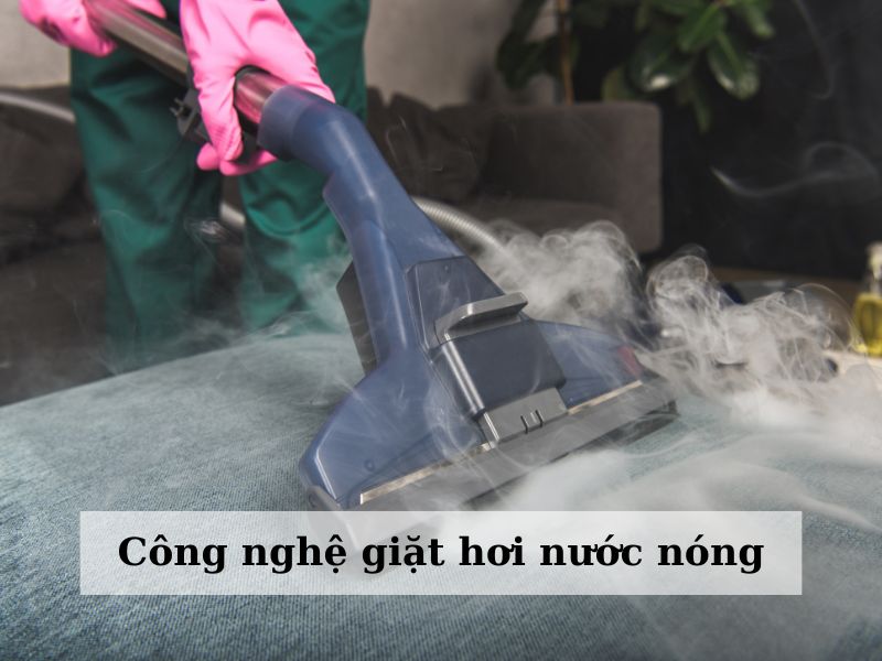 Công nghệ giặt bằng hơi nước nóng hiện đại, an toàn