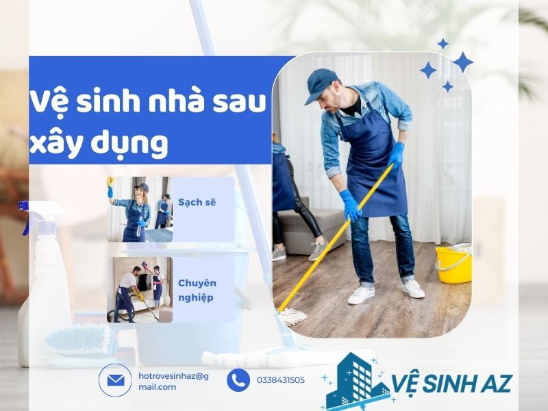 Dịch vụ vệ sinh nhà sau xây dựng chuyên nghiệp tại Vệ Sinh AZ